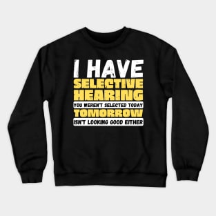 I Have Selective Hearing Crewneck Sweatshirt